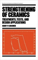 Strengthening of Ceramics - Treatment, Tests, and Design Applications